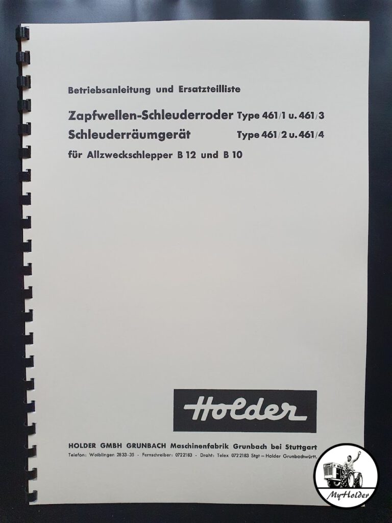Betriebsanleitung und Ersatzteilliste Zapfwellen-Schleuderroder Type 461/1 u. 461/3 Schleuderräumgerät Type 461/2 u. 461/4 für Allzweckschlepper Holder B12 und B10
